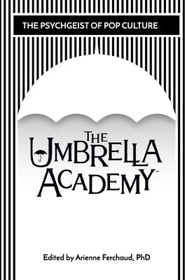 The Psychgeist of Pop Culture: The Umbrella Academy by Ferchaud, Arienne