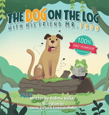 The Dog on the Log with His Friend Mr Frog by Walker, Andrew