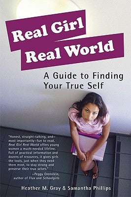 Real Girl Real World: A Guide to Finding Your True Self by Gray, Heather M.