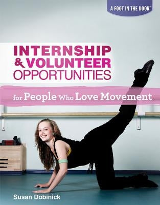 Internship & Volunteer Opportunities for People Who Love Movement by Dobinick, Susan