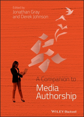 A Companion to Media Authorship by Gray, Jonathan