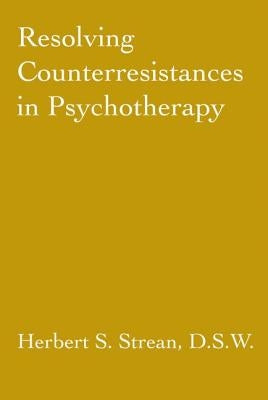 Resolving Counterresistances In Psychotherapy by Strean, Herbert S.