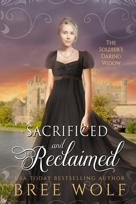 Sacrificed & Reclaimed: The Soldier's Daring Widow by Wolf, Bree