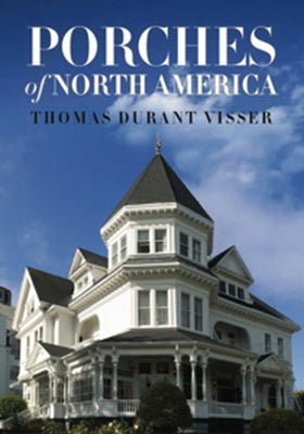 Porches of North America by Visser, Thomas Durant