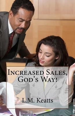 Increased Sales, God's Way! by Keatts, L. M.