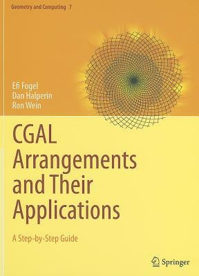 CGAL Arrangements and Their Applications: A Step-By-Step Guide by Fogel, Efi