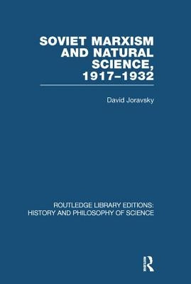 Soviet Marxism and Natural Science: 1917-1932 by Joravsky, David