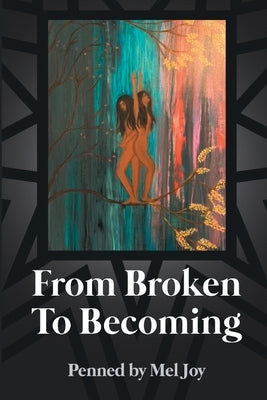 From Broken to Becoming: Tell your story. This is where the healiing begins. by Meljoy, Penned