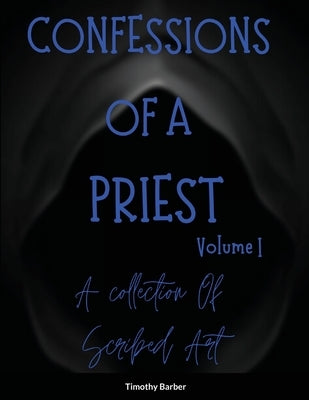 Confessions Of A Priest Volume 1 A collection of scribed art by Barber, Timothy