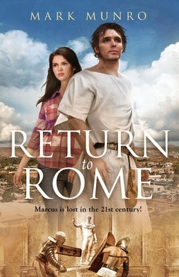 Return to Rome: Marcus is lost in the 21st century... by Munro, Mark
