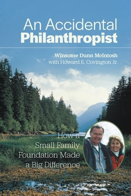 An Accidental Philanthropist: How A Small Family Foundation Made A Big Difference by McIntosh, Winsome Dunn