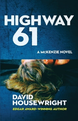 Highway 61: A McKenzie Novel by Housewright, David