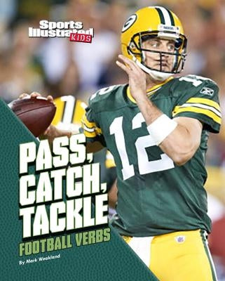 Pass, Catch, Tackle: Football Verbs by Weakland, Mark