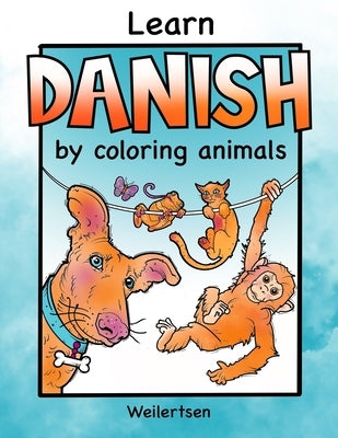Learn Danish by coloring animals Weilertsen: Fun coloring book for bilingual kids by Weilertsen