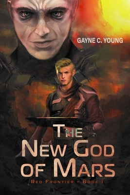 The New God of Mars: Red Frontier by Young, Gayne C.