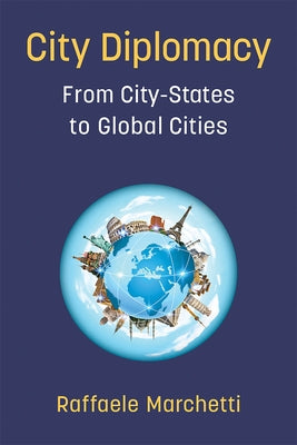 City Diplomacy: From City-States to Global Cities by Marchetti, Raffaele