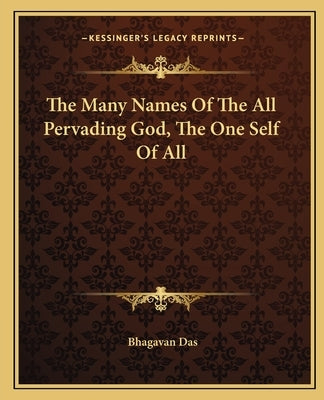 The Many Names of the All Pervading God, the One Self of All by Das, Bhagavan