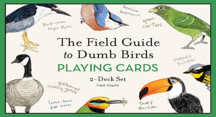The Field Guide to Dumb Birds Playing Cards: 2-Deck Set by Kracht, Matt