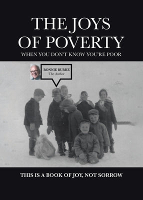 The Joys of Poverty When You Don't Know You're Poor: This is a Book of Joy, Not Sorrow by Burke, Joseph