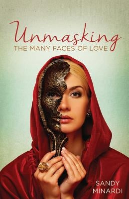 Unmasking the Many Faces of Love by Sandy, Minardi