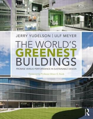 The World's Greenest Buildings: Promise Versus Performance in Sustainable Design by Yudelson, Jerry