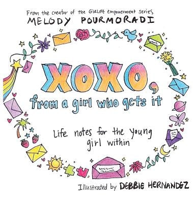 xoxo, from a girl who gets it: life notes for the young girl within by Pourmoradi, Melody