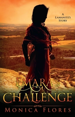 Emara's Challenge: A Lamanite's Story by Flores, Monica