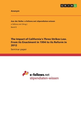 The Impact of California's Three Strikes Law. From its Enactment in 1994 to its Reform in 2012 by Anonymous