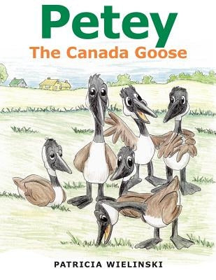 Petey: The Canada Goose by Wielinski, Patricia