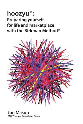 hoozyu(R): Preparing yourself for life and marketplace using the Birkman Method(R) by Mason, Jon