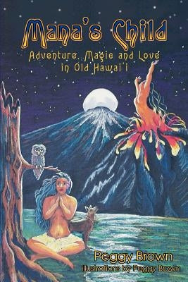 Mana's Child: Adventure, Magic and Love in Old Hawaii by Brown, Peggy
