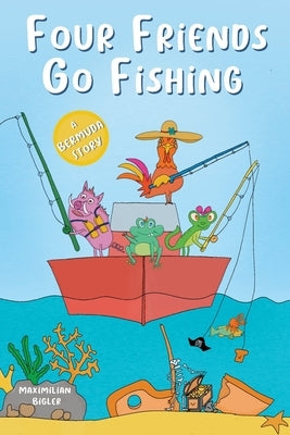 Four Friends Go Fishing by Bigler, Maximilian