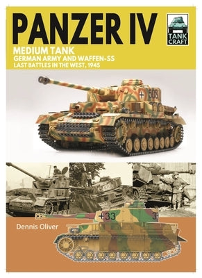 Tank 43 Panzer IV Medium Tank: German Army and Waffen-SS Last Battles in the West, 1945 by Oliver, Dennis