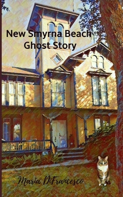 New Smyrna Beach Ghost Story by Difrancesco, Maria