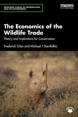 The Economics of the Wildlife Trade: Theory and Implications for Conservation by Chen, Frederick