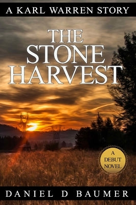 The Stone Harvest: Book 1 in the Karl Warren Series by Baumer, Daniel