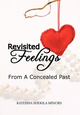 Revisited Feelings: From a Concealed Past by Minors, Kateisha Shekila