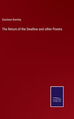 The Return of the Swallow and other Poems by Barmby, Goodwyn