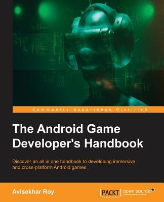 The Android Game Developer's Handbook by Roy, Avisekhar