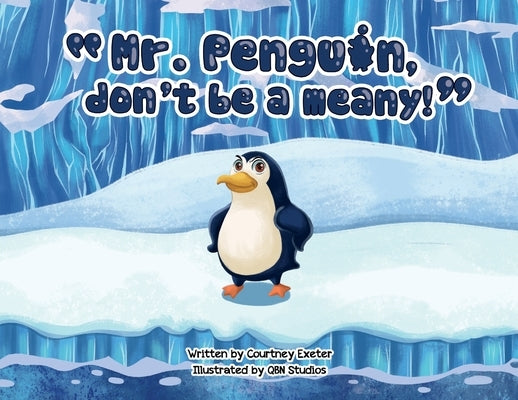Mr. Penguin, don't be a meany! by Exeter, Courtney