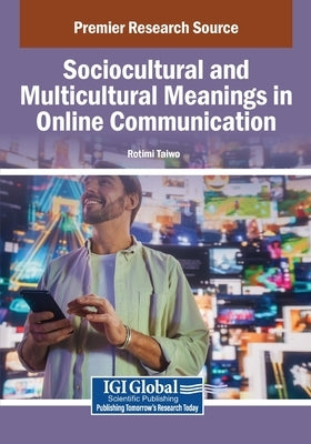 Sociocultural and Multicultural Meanings in Online Communication by Taiwo, Rotimi