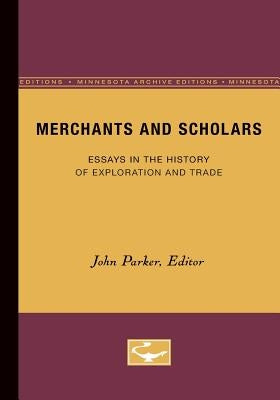 Merchants and Scholars: Essays in the History of Exploration and Trade by Parker, John