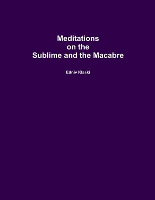 Meditations on the Sublime and the Macabre by Klaski, Edniv