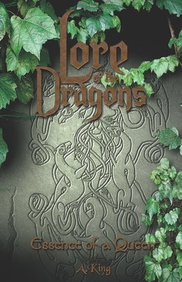 Lore of the Dragons: Essence of a Queen by King, A.