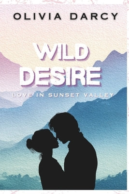 Wild Desire: An Enemies-to-Lovers Small-Town Romance by Darcy, Olivia