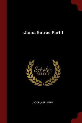 Jaina Sutras Part I by Jacobi, Hermann