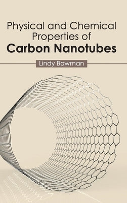 Physical and Chemical Properties of Carbon Nanotubes by Bowman, Lindy