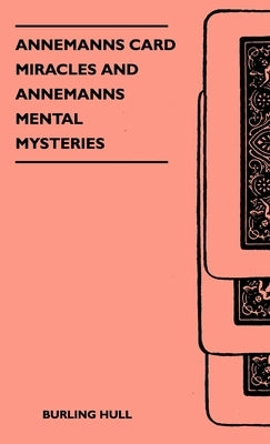 Annemanns Card Miracles And Annemanns Mental Mysteries by Hull, Burling
