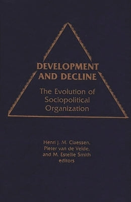 Development and Decline: The Evolution of Sociopolitical Organization by Classen, Henri Jm