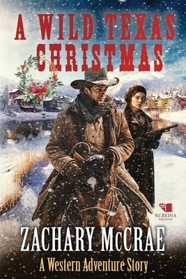 A Wild Texas Christmas: A Classic Western Adventure by McCrae, Zachary